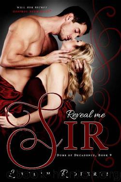 Reveal Me, Sir (Doms of Decadence Book 9) by Laylah Roberts