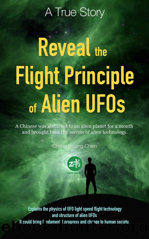 Reveal the Flight Principle of Alien UFOs (Adventures on the Alien Planet Gok in 1985 Book 1): A Chinese was abducted to an alien planet for a month and brought back the secrets of alien technology. by Chang Hsiang Chien