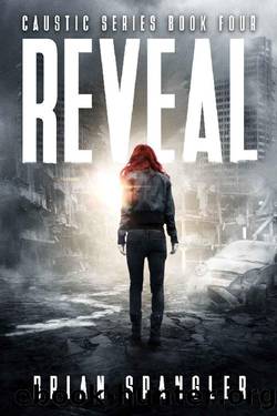 Reveal: Post-Apocalyptic Dystopian Thriller - Book 4 (Caustic) by Brian Spangler