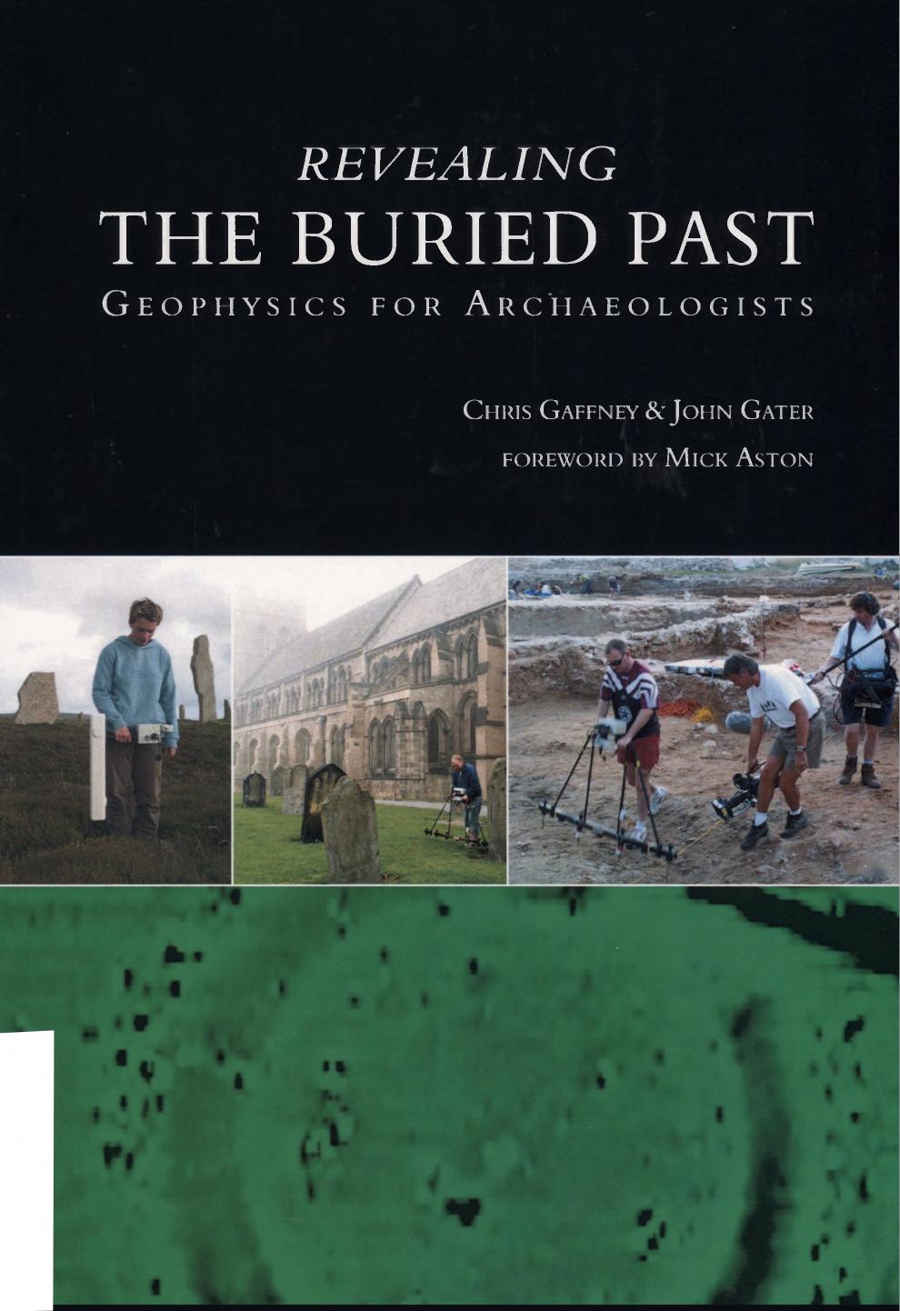 Revealing the Buried Past: Geophysics for Archaeologists by John Gater Chris Gaffney
