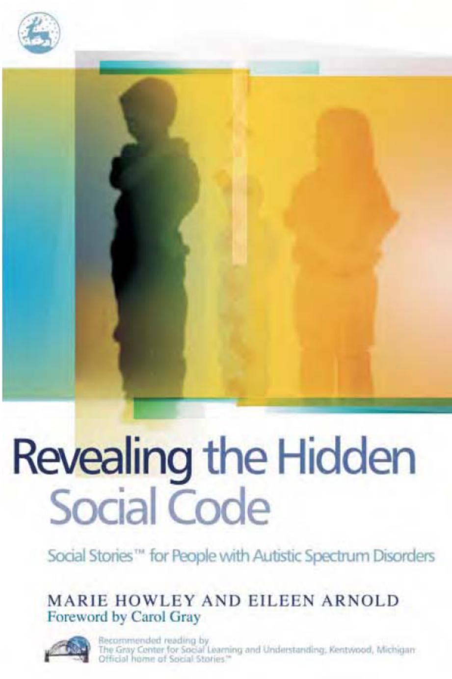 Revealing the Hidden Social Code: Social Stories for People with Autistic Spectrum Disorders (Repost) by Marie Howley Eileen Arnold Carol Gray