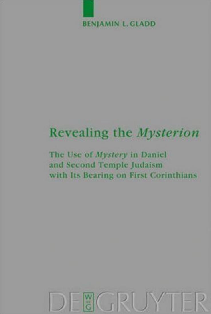 Revealing the Mysterion: The Use of Mystery in Daniel and Second Temple Judaism with Its Bearing on First Corinthians (Beihefte Zur Zeitschrift Fur Die ... Und Die Kunde Der Alteren Kirche) by Gladd Benjamin L