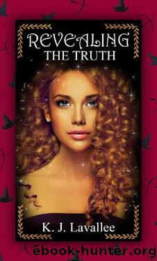 Revealing the Truth: Book 1 (Last Witch Duology) by K. J. Lavallee