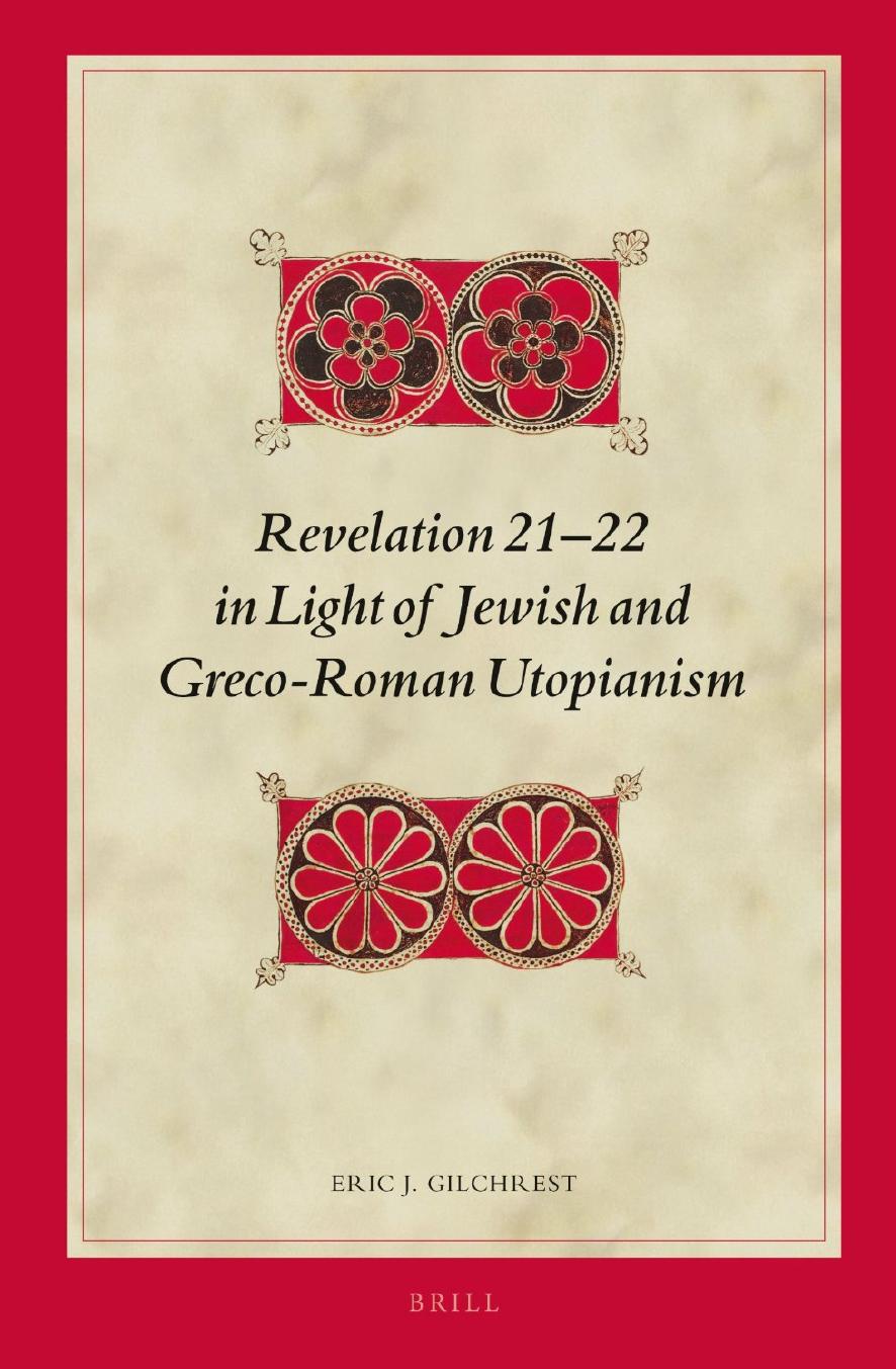Revelation 21-22 in Light of Jewish and Greco-Roman Utopianism by Eric J. Gilchrest