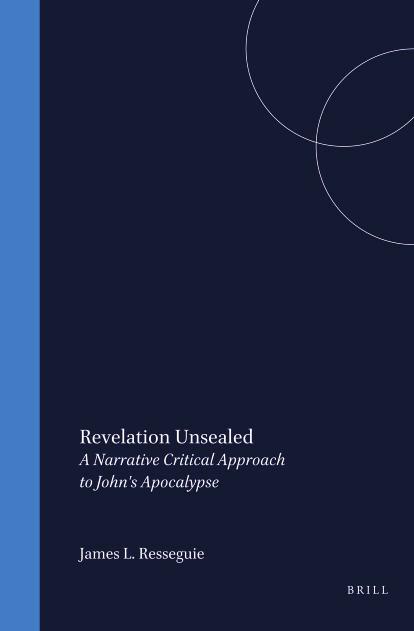 Revelation Unsealed: A Narrative Critical Approach to John's Apocalypse by James L. Resseguie