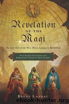 Revelation of the Magi: The Lost Tale of the Wise Men's Journey to Bethlehem by Landau Brent