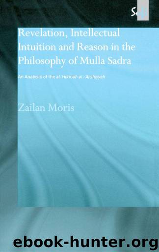 Revelation, Intellectual Intuition and Reason in the Philosophy of Mulla Sadra: An Analysis of the al-hikmah al-'arshiyyah (Routledge Sufi Series) by Zailan Moris