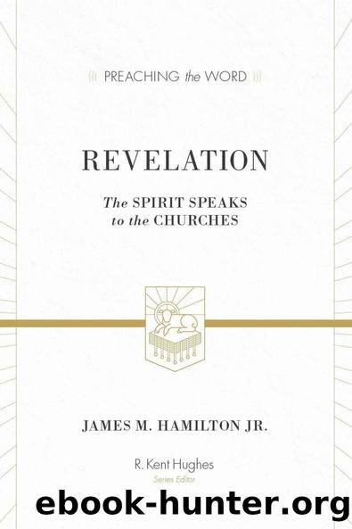 Revelation: The Spirit Speaks to the Churches (Preaching the Word) by James M. Hamilton Jr