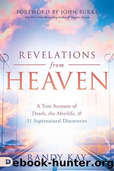 Revelations From Heaven: A True Account of Death, the Afterlife, and 31 Supernatural Discoveries by Randy Kay