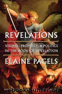 Revelations: Visions, Prophecy, and Politics in the Book of Revelation by Elaine Pagels