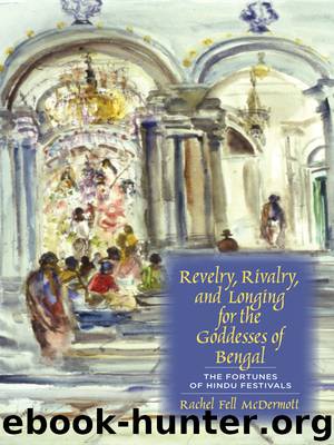 Revelry, Rivalry, and Longing for the Goddesses of Bengal by McDermott Rachel Fell;