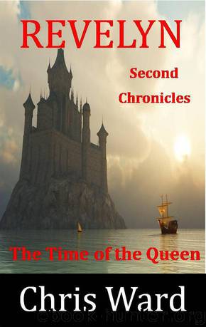 Revelyn: 2nd Chronicles - The Time of the Queen by Chris Ward