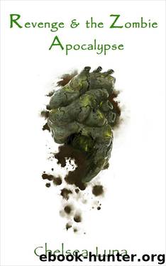 Revenge & the Zombie Apocalypse by Chelsea Luna