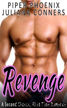 Revenge - A Second Chance, First Time Romance by Piper Phoenix & Juliana Conners