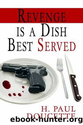 Revenge is a Dish Best Served by H. Paul Doucette