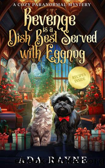 Revenge is a Dish Best Served with Eggnog: A Cozy Paranormal Mystery by Rayne Ada