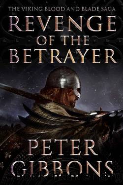 Revenge of the Betrayer: Book seven in the Viking Blood and Blade Saga by Peter Gibbons
