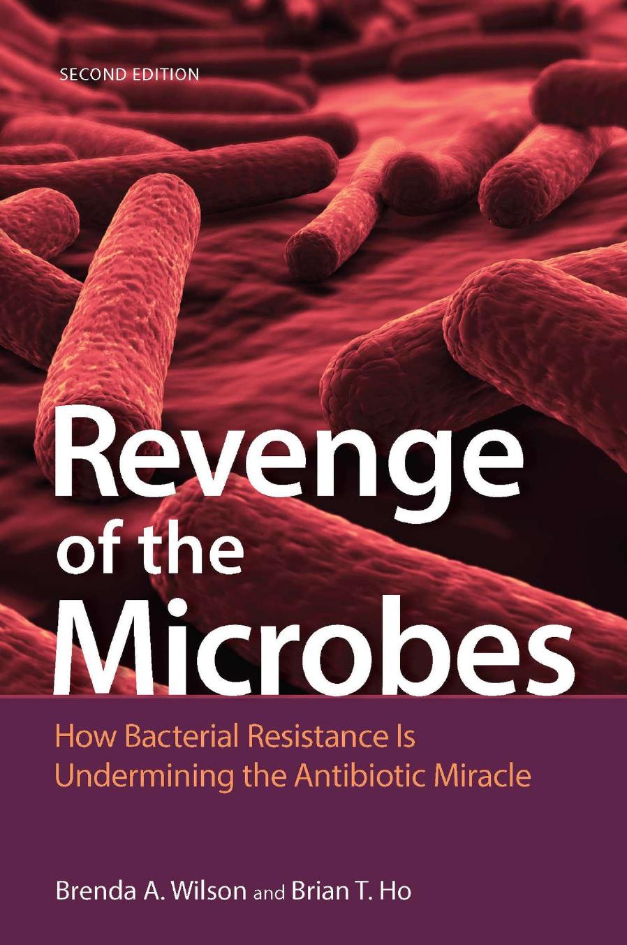 Revenge of the Microbes: How Bacterial Resistance Is Undermining the Antibiotic Miracle by Brenda A. Wilson and Brian T. Ho