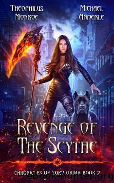 Revenge of the Scythe (Chronicles of Zoey Grimm Book 2) by Theophilus Monroe & Michael Anderle