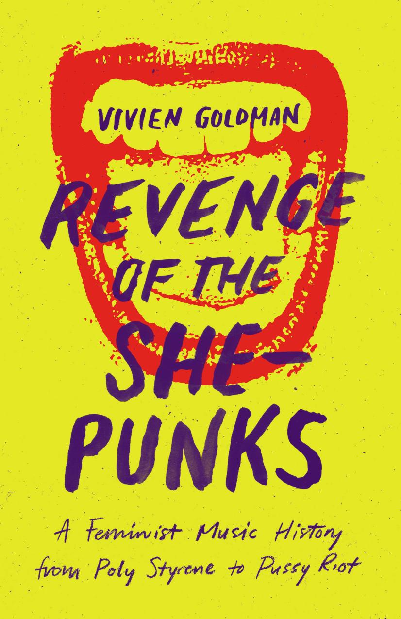 Revenge of the She-Punks: A Feminist Music History from Poly Styrene to Pussy Riot by Vivien Goldman