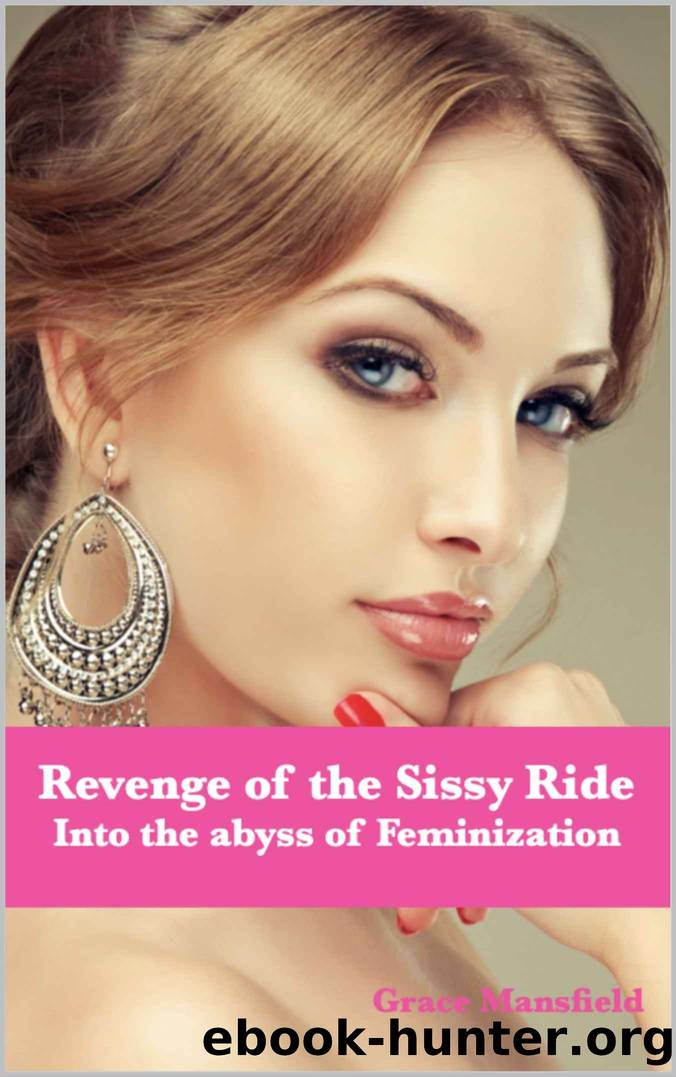Revenge of the Sissy Ride: Into the abyss of Feminization by Grace Mansfield