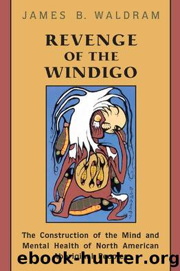 Revenge of the Windigo : The Construction of the Mind and Mental Health of North American Aboriginal Peoples by James Waldram