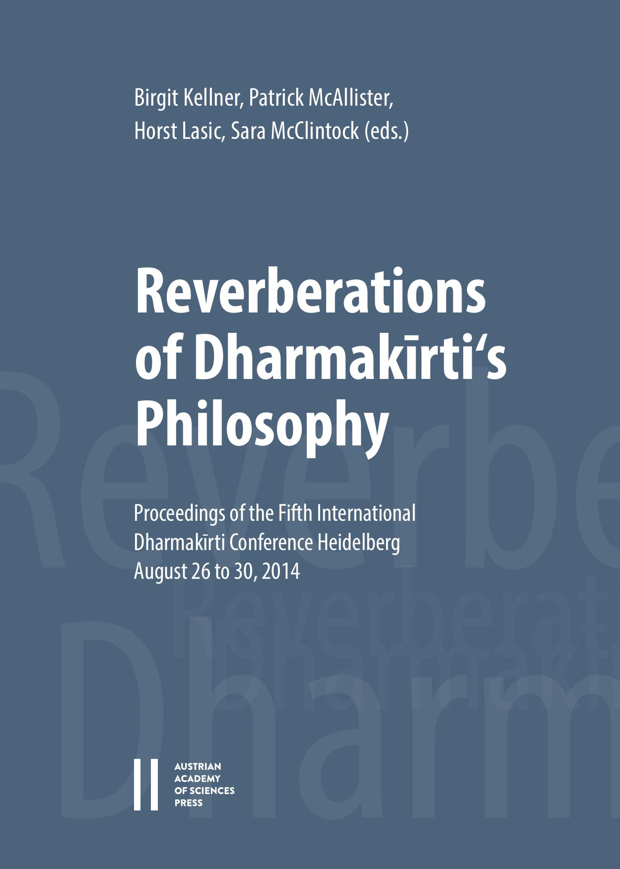 Reverberations of Dharmakirti's Philosophy: Proceedings of the Fifth International Dharmakirti Conference Heidelberg, August 26 to 30, 2014 (Philosophisch-Historische Klasse Sitzungsberichte, 904) by Birgit Kellner Horst Lasic Patrick McAllister Sara McClintock