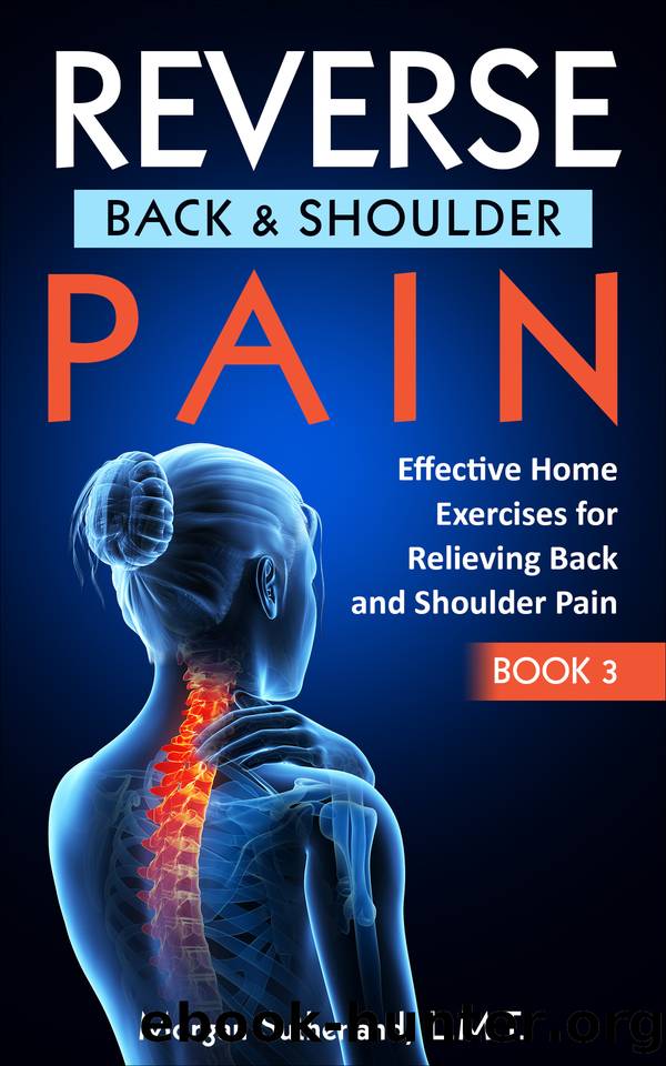 Reverse Back and Shoulder Pain: Effective Home Exercises for Back and Shoulder Pain (Reverse Your Pain Book 3) by Morgan Sutherland
