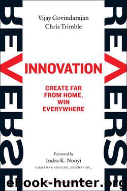 Reverse Innovation: Create Far From Home, Win Everywhere by Vijay Govindarajan & Chris Trimble