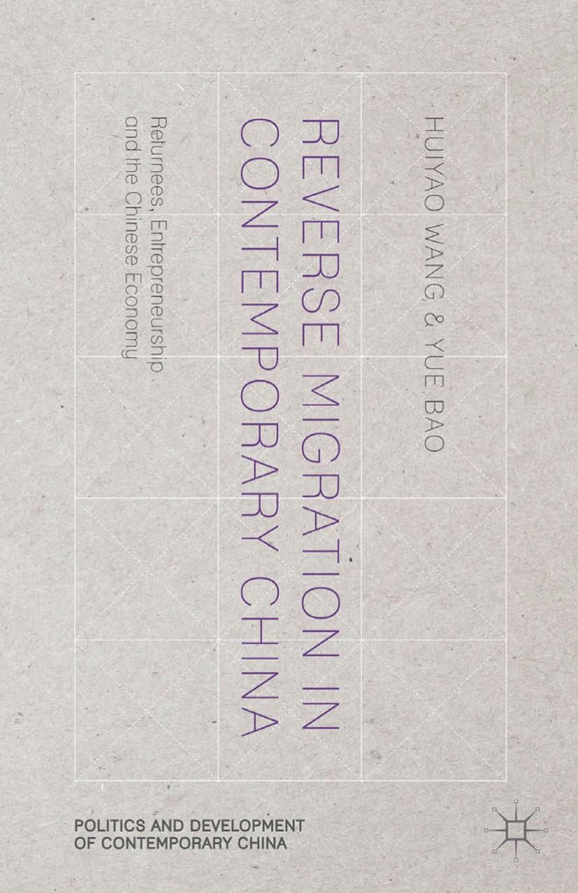 Reverse Migration in Contemporary China: Returnees, Entrepreneurship and the Chinese Economy by Huiyao Wang Yue Bao (auth.)