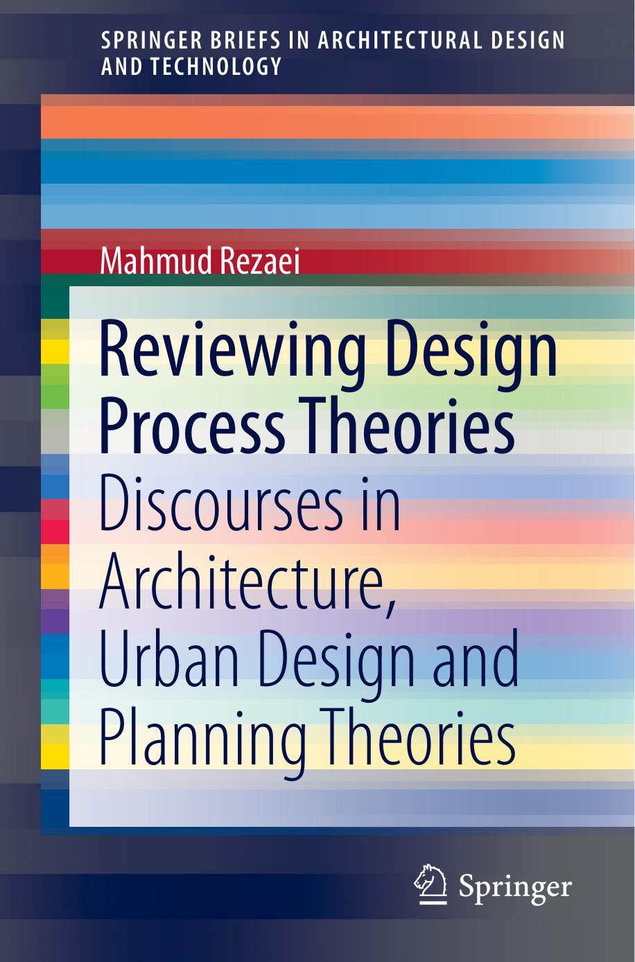 Reviewing Design Process Theories: Discourses in Architecture, Urban Design and Planning Theories by Mahmud Rezaei