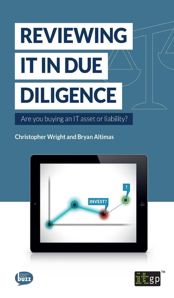 Reviewing IT in Due Diligence : Are You Buying an IT Asset or Liability by Christopher Wright; Bryan Altimas