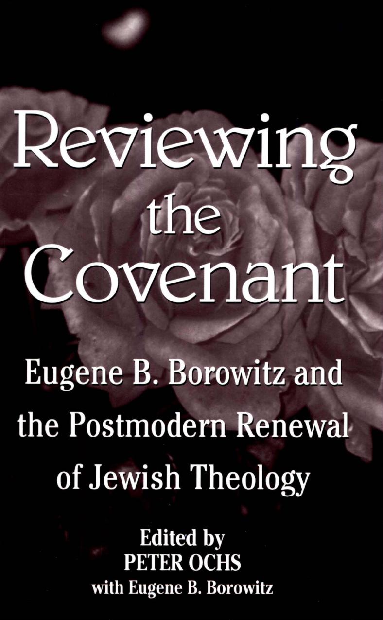 Reviewing the Covenant: Eugene B. Borowitz and the Postmodern Revival of Jewish Theology by Peter Ochs Eugene B. Borowitz Yudit Kornberg Greenberg