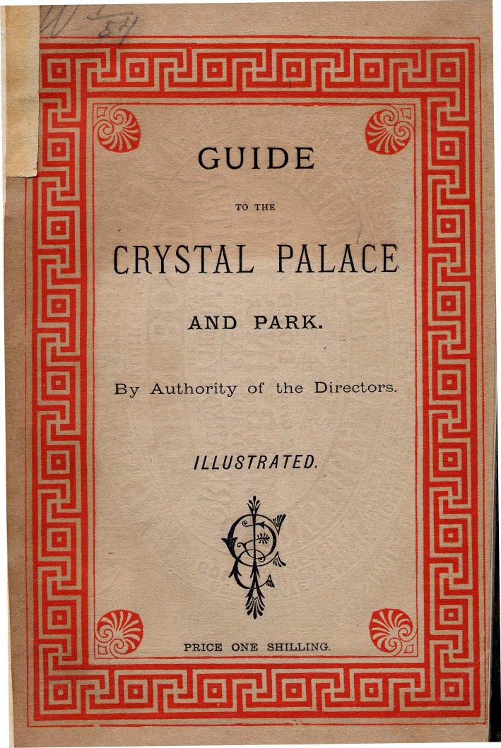Revised BY F. K. J. Shenton - General guide to the crystal palace and to its gardens and park by 1873