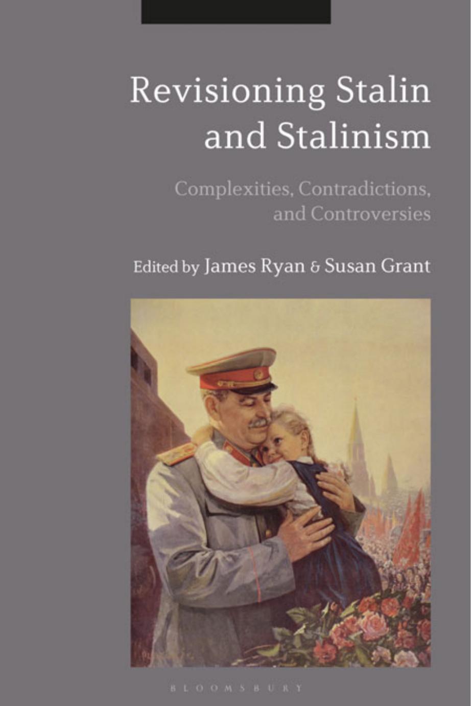 Revisioning Stalin and Stalinism: Complexities, Contradictions, and Controversies by James Ryan Susan Grant