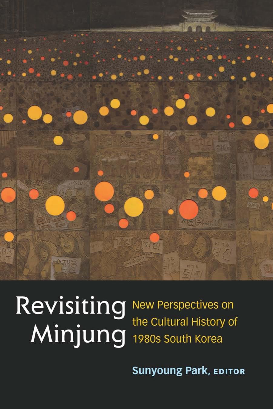 Revisiting Minjung: New Perspectives on the Cultural History of 1980s South Korea by Sunyoung Park