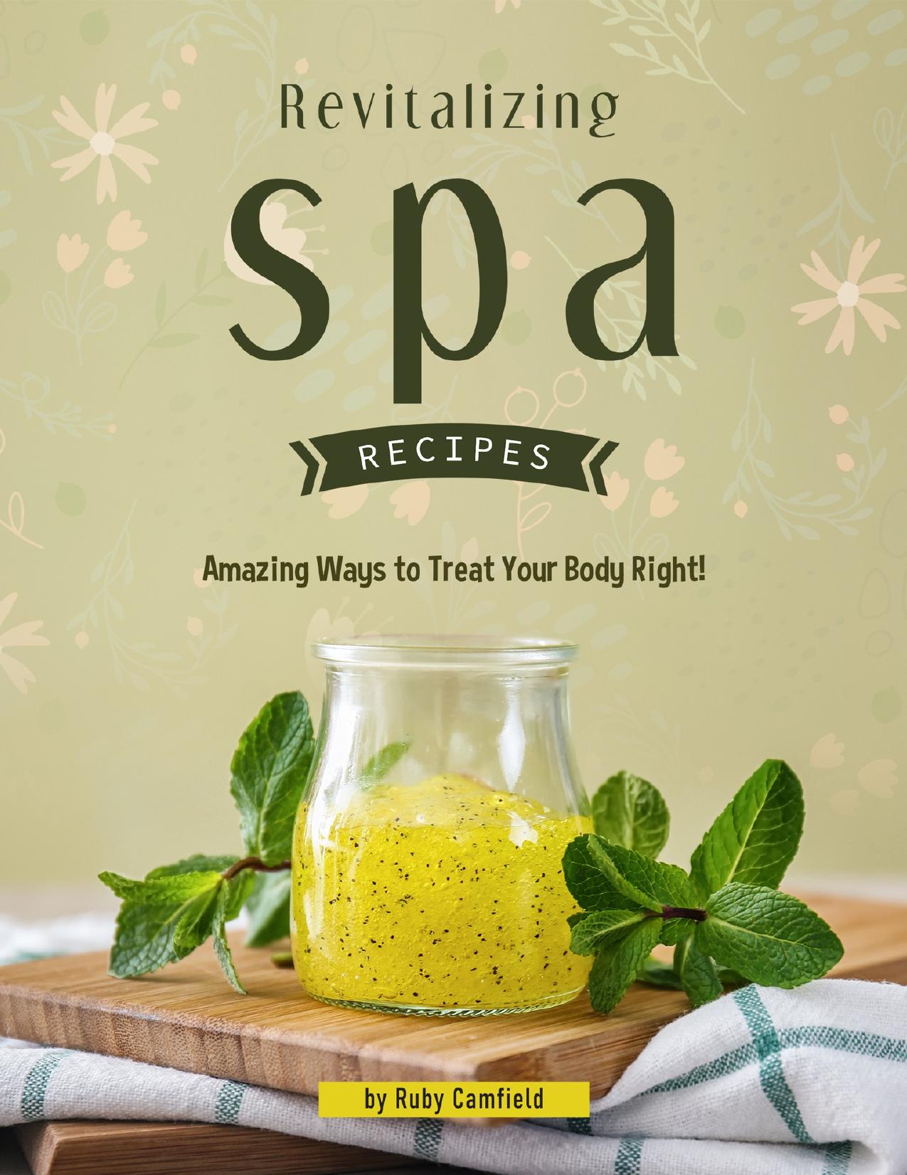 Revitalizing Spa Recipes: 30+ Amazing Ways to Treat Your Body Right! by Camfield Ruby
