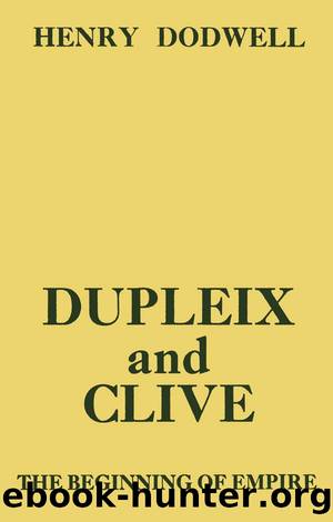 Revival: Dupleix and Clive (1920): The Beginning of Empire by Henry Herbert Dodwell