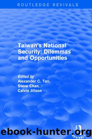Revival: Taiwan's National Security: Dilemmas and Opportunities (2001) by Alexander C. Tan & Steve Chan