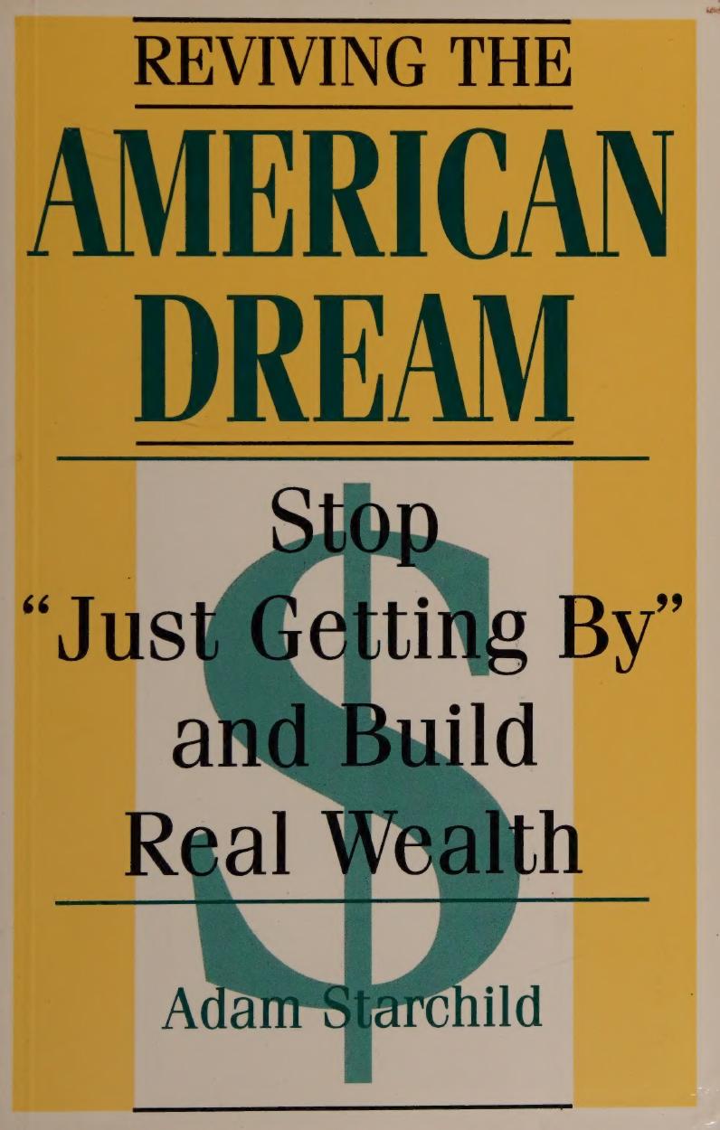Reviving the American Dream: Stop Just Getting By and Build Real Wealth by Adam Starchild