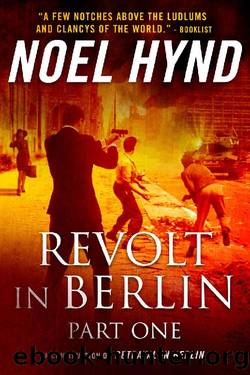 Revolt In Berlin: Part One: A Spy Story by Noel HYND