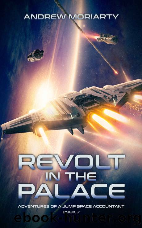 Revolt in the Palace: Adventures of a Jump Space Accountant Book 7 by Andrew Moriarty