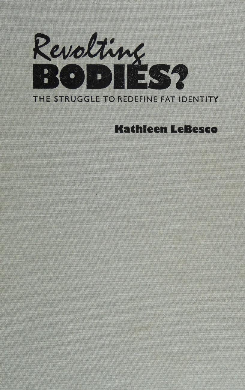 Revolting Bodies?: The Struggle to Redefine Fat Identity by Kathleen LeBesco