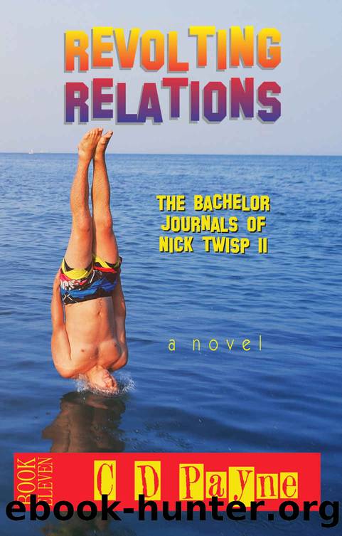Revolting Relations: The Bachelor Journals of Nick Twisp II (Youth in Revolt Book 11) by C.D. Payne