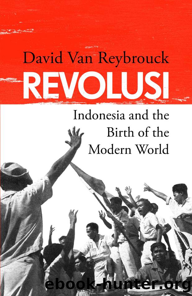 Revolusi: Indonesia and the Birth of the Modern World by David van Reybrouck