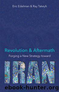 Revolution & Aftermath: Forging a New Strategy Toward Iran by Eric Edelman & Ray Takeyh