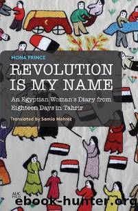 Revolution Is My Name by Mona Prince & Samia Mehrez