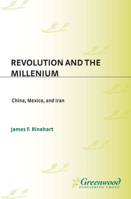 Revolution and the Millennium: China, Mexico, and Iran by James F. Rinehart