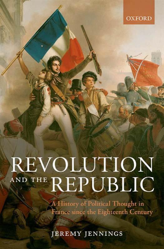 Revolution and the Republic: A History of Political Thought in France since the Eighteenth-Century by Jeremy Jennings