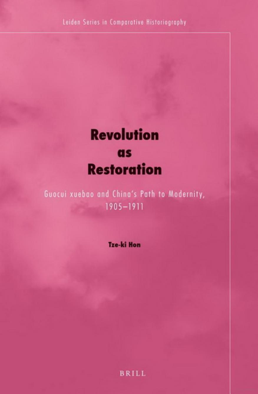 Revolution as Restoration: Guocui xuebao and China's Path to Modernity, 1905-1911 by Tze-ki Hon